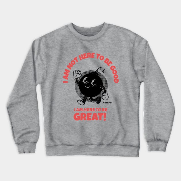 I am here to be GREAT Crewneck Sweatshirt by Live Together